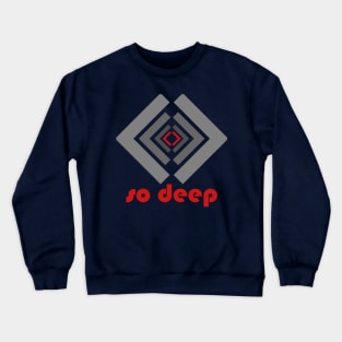 so deep Crewneck Sweatshirt